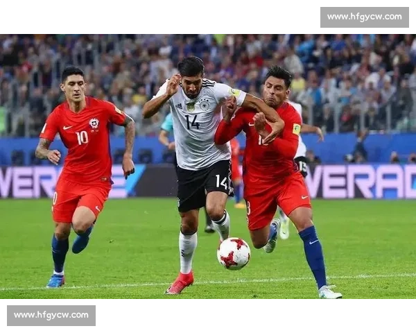 德国对阵智利的强强对话引发世界足坛焦点之战战术博弈与荣誉争夺